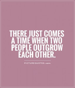 there-just-comes-a-time-when-two-people-outgrow-each-other-quote-1